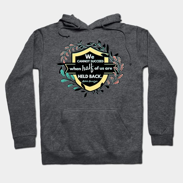 We Cannot Succeed When Half Of Us Are Held Back, Malala Yousafzai Hoodie by FabulouslyFeminist